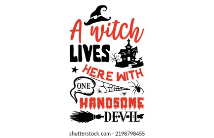 A witch lives here with one handsome devil - Halloween T shirt Design, Modern calligraphy, Cut Files for Cricut Svg, Illustration for prints on bags, posters