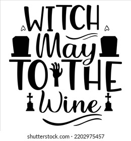 Witch May To The Wine, Happy Halloween Shirt Print Template, Witch Bat Cat Scary House Dark Green Riper Boo Squad Grave Pumpkin Skeleton Spooky Trick Or Treat