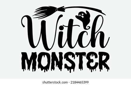 Witch Monster - Halloween t shirt design, Hand drawn lettering phrase isolated on white background, Calligraphy graphic design typography element, Hand written vector sign, svg