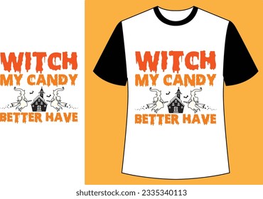  Witch my candy better have halloween t shirt.