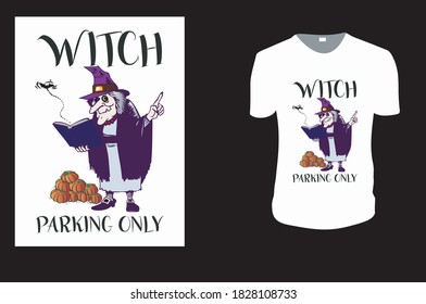 Witch Parking Only T-Shirt. Halloween Tee. Halloween Gift Idea, Halloween Vector graphic for t shirt, Vector graphic, Halloween Holidays.