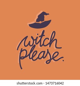 Witch please funny quote. Halloween autumn illustration with witch hat. Print, poster, t-shirt design, greeting card, sticker, social media design.