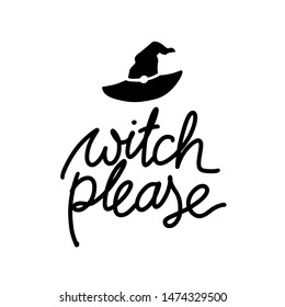 Witch please funny quote. Halloween autumn illustration with witch hat. Print, poster, t-shirt design, greeting card, sticker, social media design.