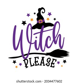 Witch please - Funny saying for Halloween. Good for T shirt print, poster, card, party decor, and other gifts design.