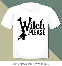 WITCH PLEASE  HALLOWEEN T-SHIRT DESIGN,