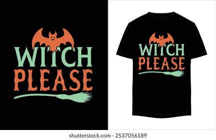 Witch Please, Halloween T-shirt Design. Halloween Vector design. Halloween Illustration T-shirt Design For Your Business. Halloween T-shirt Design.