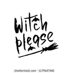Witch Please - hand lettering with bat and broom. Template for greeting card, party invitation, banner, postcard, poster. Halloween celebration lettering typography poster. Vector illustration.