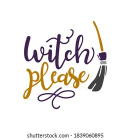 Witch Please - hand lettering with bat and broom. Template for greeting card, party invitation, banner, postcard, poster. Halloween celebration lettering typography poster. Vector illustration.