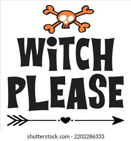 Witch Please, Happy Halloween Shirt Print Template, Witch Bat Cat Scary House Dark Green Riper Boo Squad Grave Pumpkin Skeleton Spooky Trick Or Treat