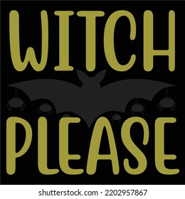 Witch Please, Happy Halloween Shirt Print Template Sweeet Halloween Pumpkin candy Scary Boo Witch Spooky Bat Vintage Retro Grim Reaper Fairy hocus pocus, Sanderson sisters vector