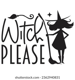 Witch Please - Happy Halloween T shirt And SVG Design, Happy Halloween, thanksgiving SVG Quotes Design, Vector EPS Editable Files Bundle, can you download this Design.