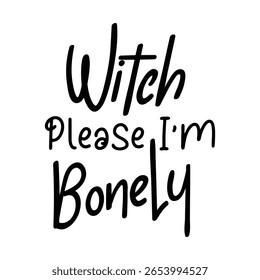 Witch Please I m bonely -Halloween t-shirt design