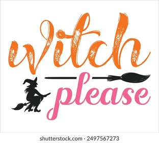 Witch Please Svg,Funny Svg,Witch Svg,Ghost Svg,Halloween Svg,Halloween Retro,Typograpy T-shirt,Says Svg,Christian Svg,Cut File,Silhouette