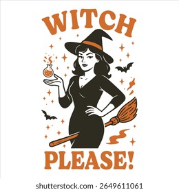 Witch Please - Trending Spooky Halloween T-shirt Vector, Season Of The Witch Illustration, Scary Holiday Quotes