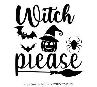 Witch Please T-Shirt, Halloween Vectors, Halloween Quotes, Pumpkin T-shirt, October T-shirt, Funny Halloween Shirts, Cut File For Cricut And Silhouette