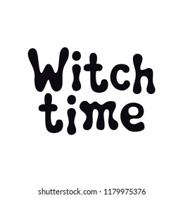 Witch time. Halloween theme. Handdrawn lettering phrase. Design element for Halloween. Vector handwritten calligraphy quote