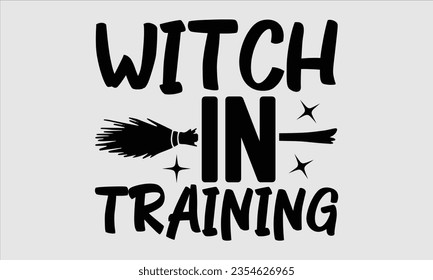 Witch in training - Halloween t-shirt design, Hand drawn lettering phrase, Vector illustration, Illustration for prints on t-shirts, bags, posters, cards and Mug. 