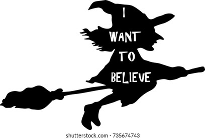 Witch vector illustration with I want to believe lettering