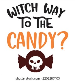 
Witch Way To The Candy, Happy Halloween Shirt Print Template Sweeet Halloween Pumpkin candy Scary Boo Witch Spooky Bat Vintage Retro Grim Reaper Fairy hocus pocus, Sanderson sisters vector
