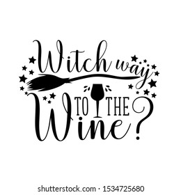 Witch way to the wine -funny halloween text, with drinking glass, and broom silhouette. Perfect for posters, greeting cards, textiles,T- shirt and gifts.