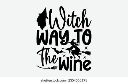 Witch Way To The Wine - Halloween t-shirt design, Hand drawn lettering phrase, Vector illustration, Illustration for prints on t-shirts, bags, posters, cards and Mug. 