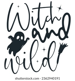 Witch And Wild - Happy Halloween T shirt And SVG Design, Happy Halloween, thanksgiving SVG Quotes Design, Vector EPS Editable Files Bundle, can you download this Design.