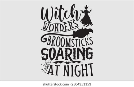 Witch Wonders Broomsticks Soaring At Night, Halloween T-Shirt Design, Hand Drawn Lettering, Modern Calligraphy with Simple Illustration. Great for Stickers, Mugs, Apparel, Posters, and Various Themed 