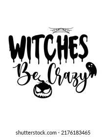 Witches Be Crazy Design. You will get eps file with 300ppi.