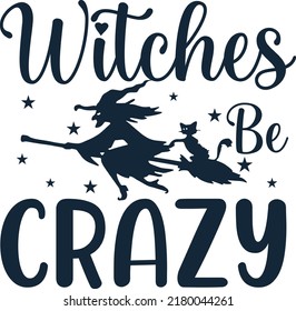 witches be crazy halloweeen t-shirt design - Vector graphic, typographic poster, vintage, label, badge, logo, icon or t-shirt