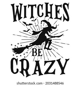 Witches be Crazy - Halloween quotes t shirt design, vector graphic