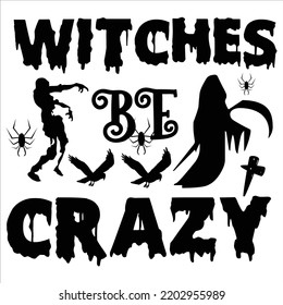 Witches Be Crazy Halloween Shirt Print Template