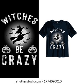 Witches be crazy Halloween t shirt design template. Happy Halloween t shirt design template easy to print all purpose for man, women and children