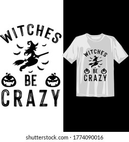 Witches be crazy Halloween t shirt design template. Happy Halloween t shirt design template easy to print all purpose for man, women and children