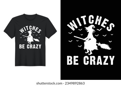Witches Be Crazy, Halloween T Shirt Design
