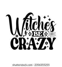 Witches Be Crazy - Halloween T-shirt design	