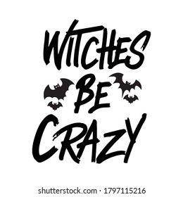 Witches Be Crazy Halloween vector design.