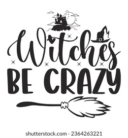   Witches Be Crazy - Lettering design for greeting banners, Mouse Pads, Prints, Cards and Posters, Mugs, Notebooks, Floor Pillows and T-shirt prints design.

