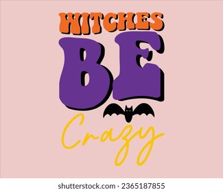 Witches Be crazy Retro  Design,Retro Halloween Design, Halloween Retro T shirt Design,Groovy Halloween Design