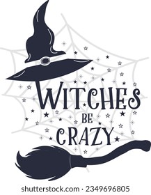 Witches be crazy slogan inscription. 31 October vector design. Halloween vector quote. Illustration for prints on t-shirts and bags, posters, cards. Isolated on white background.