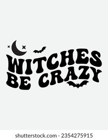 Witches Be Crazy Svg Design, Witches Be Crazy T-Shirt Design, Witches Be Crazy Halloween Design, Halloween Design