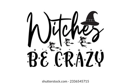 Witches Be Crazy SVG, Horror SVG svg