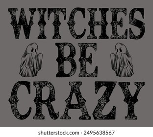 Witches Be Crazy Svg,Ghost Svg,Halloween Svg,Halloween Retro,Typograpy T-shirt,Halloween Pumpkin Svg,Says Svg,Christian Svg,Funny Svg,Witch Svg,Spooky Season Svg,Cut File,Silhouette