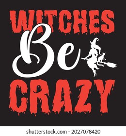Witches be crazy t shirt design, vector file.