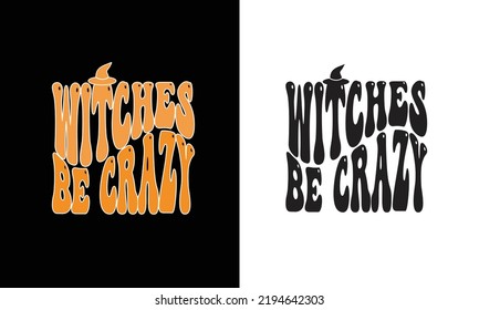 Witches Be Crazy- T shirt Design.Funny Halloween design.