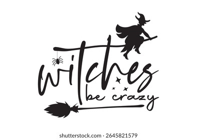 Witches be crazy t shirt, Retro Halloween, Horror t shirt  design bundle, Retro happy halloween vector, pumpkin, witch, spooky, ghost, funny halloween t-shirt quotes, Cut File Cricut, silhouette