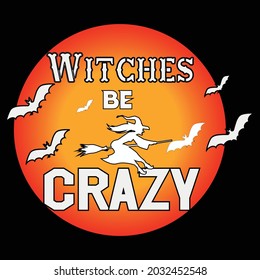 Witches Be crazy, T-shirt Design and Vector file