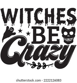 Witches Be Crazy T-shirt Design Vector File.