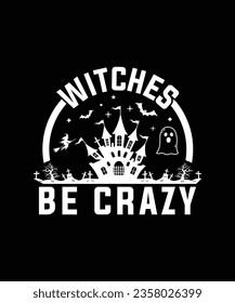 WITCHES BE CRAZY TSHIRT DESIGN