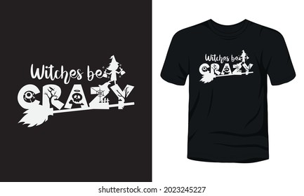 "Witches be crazy" typography Halloween t-shirt design.