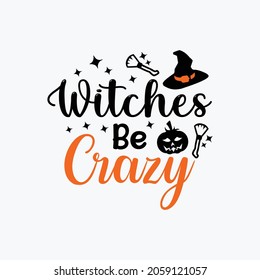 Witches be crazy typography vector t shirt design Halloween 